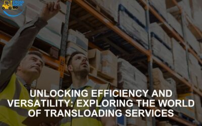 Unlocking Efficiency and Versatility: Exploring the World of Transloading Services